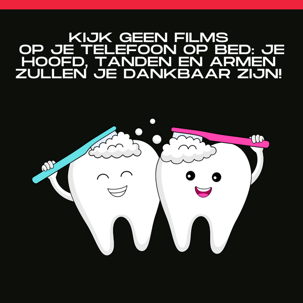 Kijk Geen Films Op Je Telefoon Op Bed: Je Hoofd, tanden en armen zullen je dankbaar zijn!