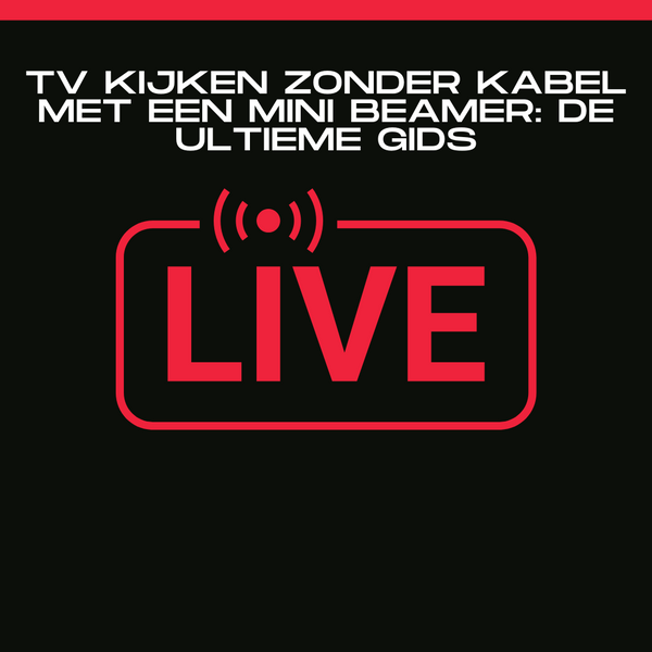TV Kijken Zonder Kabel met een Mini Beamer: De Ultieme Gids